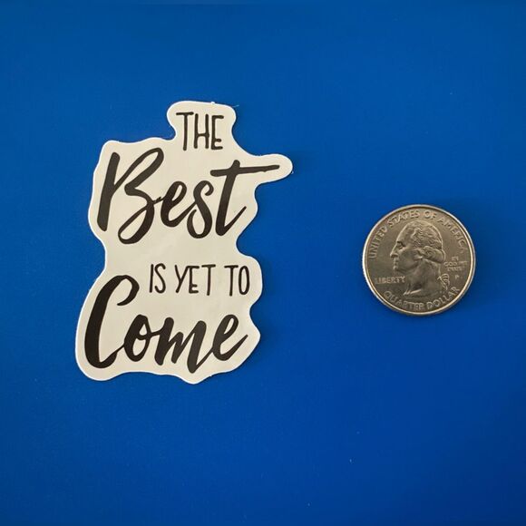 🎉 10/$10 Stickers - “The Best Is Yet To Come” - Waterproof decal - Picture 1 of 2